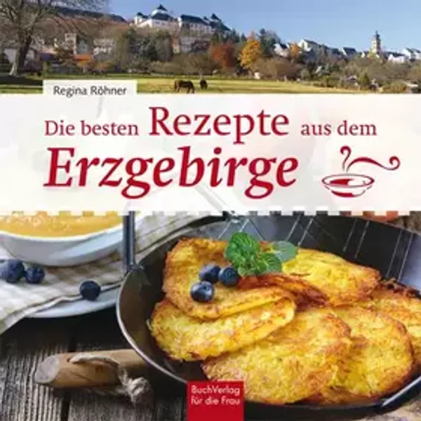Die besten Rezepte aus dem Erzgebirge - Regina Röhner