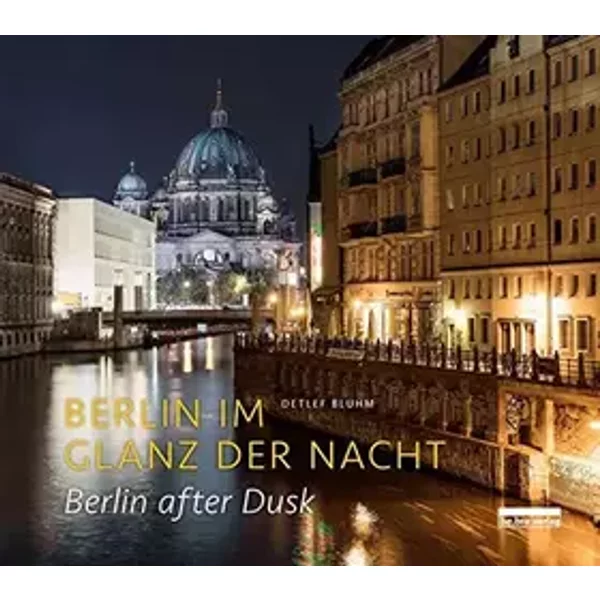 Berlin im Glanz der Nacht / Berlin after dusk: Deutsch / Englisch - Detlef Bluhm
