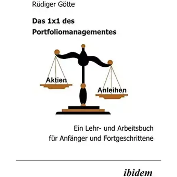 Das 1x1 des Portfoliomanagementes: Ein Lehr- und Arbeitsbuch für Anfänger und Fortgeschrittene - Rüdiger Götte