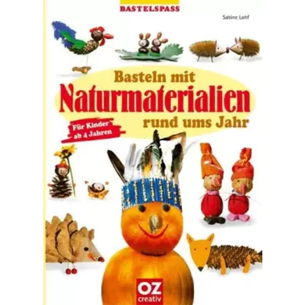 Basteln Mit Naturmaterialien Rund Ums Jahr. FüR Kinder Ab 4 Jahren - Sabine Lohf-image