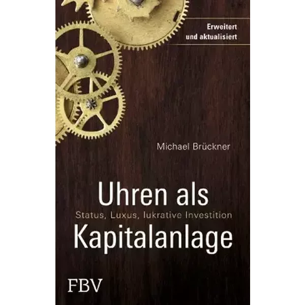 Uhren als Kapitalanlage: Status, Luxus, lukrative Investition - Michael Brückner