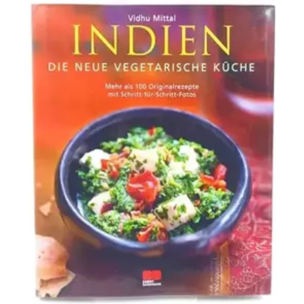 Indien - Die neue vegetarische Küche: Mehr als 100 Originalrezepte mit Schritt-für-Schritt-Fotos - Vidhu Mittal