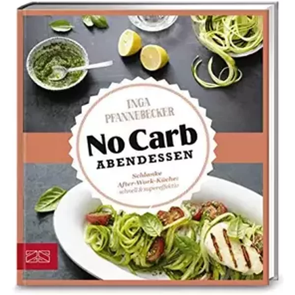 Just Delicious – No Carb Abendessen: Schlanke After-Work-Küche: schnell & supereffektiv - Inga Pfannebecker