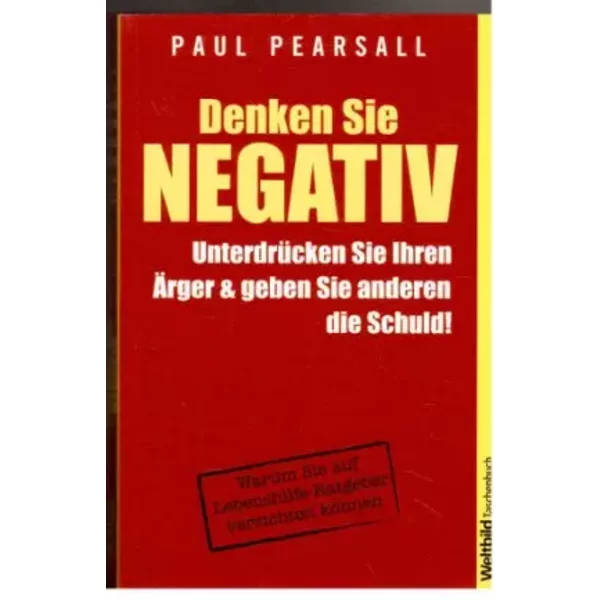 Denken Sie Negativ - UnterdrüCken Sie Ihren ÄRger Und Geben Sie Anderen Die Schuld!-image