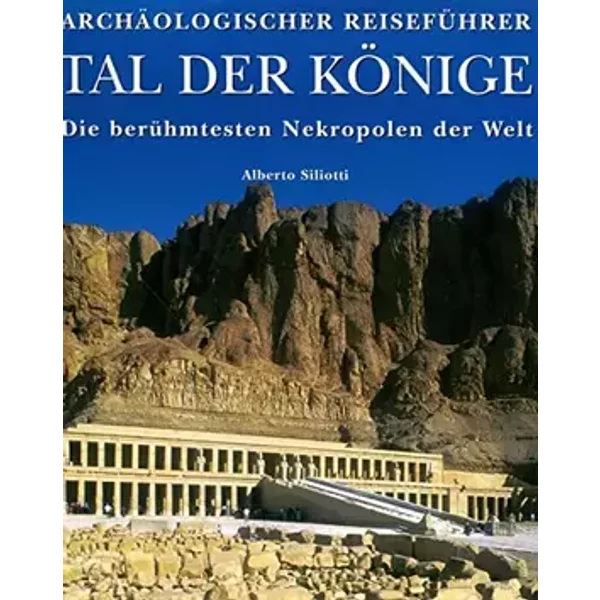 Tal der Könige. Die berühmtesten Nekropolen der Welt. - Alberto Siliotti