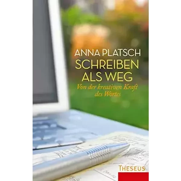 Schreiben als Weg: Von der kreativen Kraft des Wortes - Anna Platsch