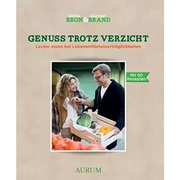 Genuss trotz Verzicht: Lecker essen mit Lebensmittelunverträglichkeiten - Gunnar Brand, Ulrike M. Bron