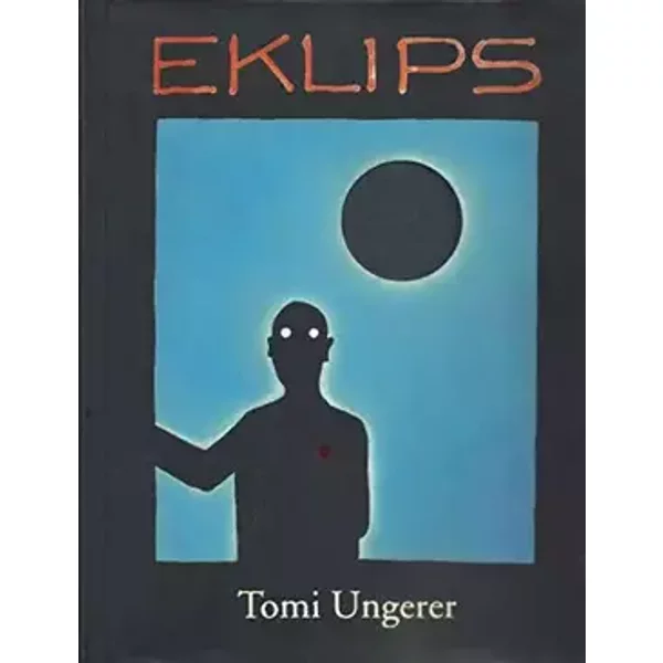 Tomi Ungerer Eklips: Neues für die Augen von 1960 bis 2010 - Werner Spies, Andreas Platthaus, Thérèse Willer