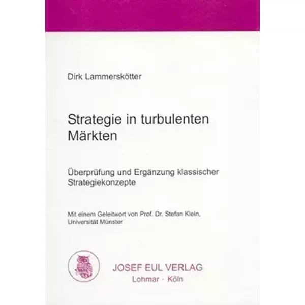 Strategien in turbulenten Märkten. Überprüfung und Ergänzung klassischer Strategiekonzepte - Dirk Lammerskötter