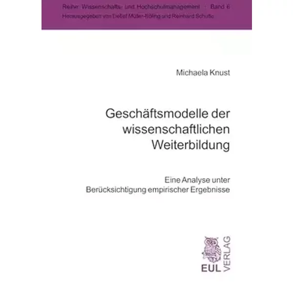 Geschäftsmodelle der wissenschaftlichen Weiterbildung: Eine Analyse unter Berücksichtigung empirischer Ergebnisse (Wissenschafts- und Hochsc - Michaela Knust