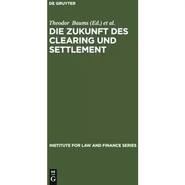 Die Zukunft des Clearing und Settlement: Beitr. d. Tagung d. ILF am 27. Juni 2005 an d. Univ. Frankfurt (Institute for Law and Finance Serie