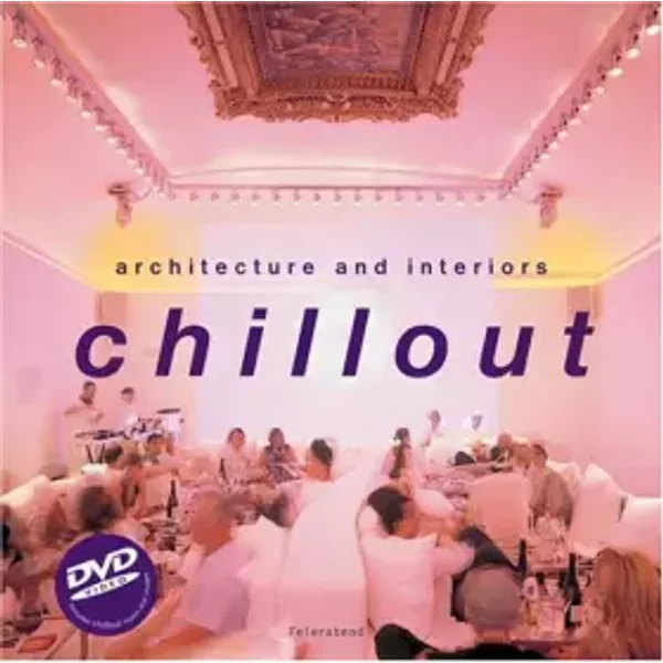 Chillout : Arquitectura E Interiores / Cool Spaces: Arquitectura E Interiores/Cool Spaces - Alejandro Bahamon, Paco Asensio, Peter Feierabend