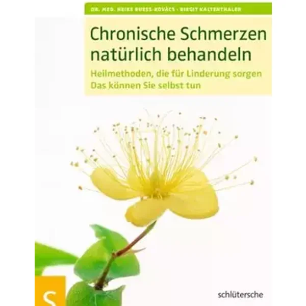Chronische Schmerzen natürlich behandeln: Heilmethoden, die für Linderung sorgen. Das können Sie selbst tun - Dr. med. Heike Bueß-Kovács, Birgit Kaltenthaler