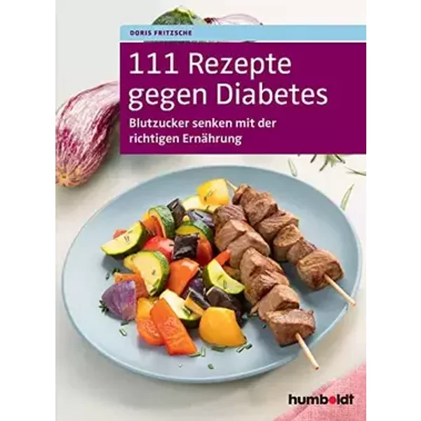 111 Rezepte gegen Diabetes: Blutzucker senken mit der richtigen Ernährung - Doris Fritzsche