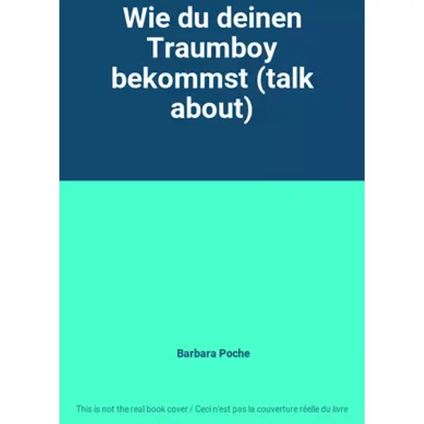 Wie du deinen Traumboy bekommst (talk about) - Barbara Poche