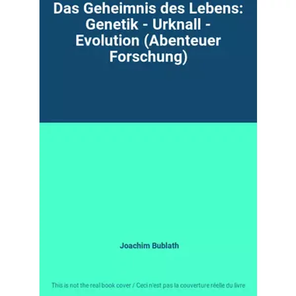 Das Geheimnis des Lebens: Genetik - Urknall - Evolution (Abenteuer Forschung) - Joachim Bublath
