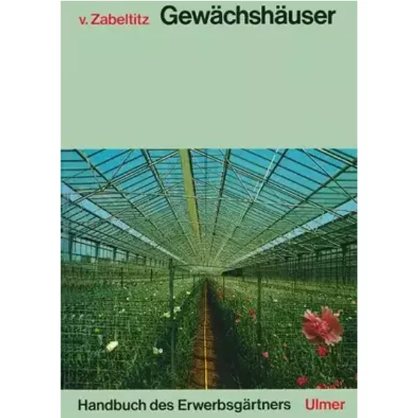 Handbuch des Erwerbsgärtners, Gewächshäuser: Planung und Bau - Christian von Zabeltitz