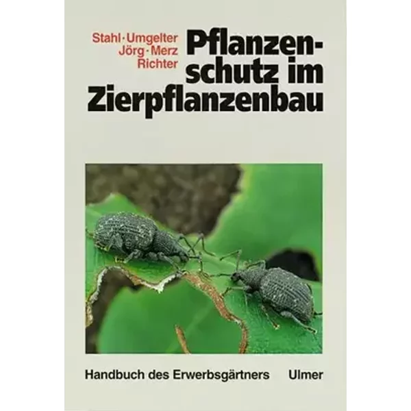 Handbuch des Erwerbsgärtners, Pflanzenschutz im Zierpflanzenbau - Marianne Stahl, Harry Umgelter, Günter Jörg, Friedrich Merz, Jürgen Richter