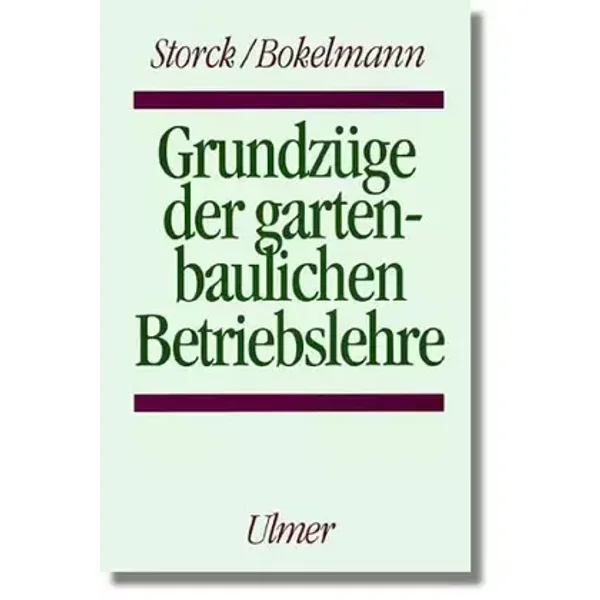 Grundzüge der gartenbaulichen Betriebslehre - Harmen Storck, Wolfgang Bokelmann