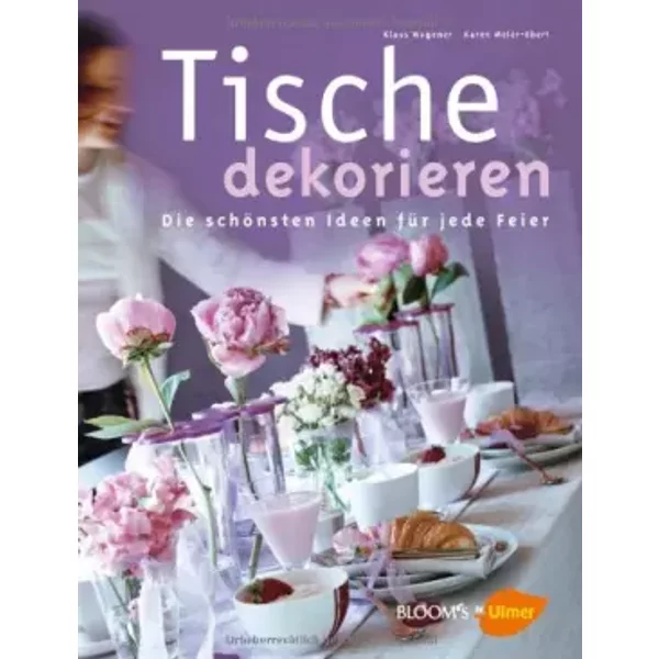 Tische Dekorieren: Die SchöNsten Ideen FüR Jede Feier - Klaus Wagener, Karen Meier-Ebert-image