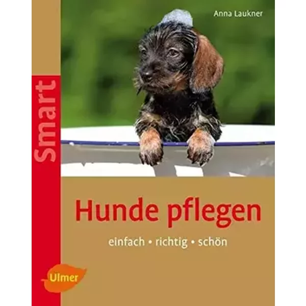Hunde pflegen: Einfach - richtig - schön (Smart Tierbuch) - Anna Laukner