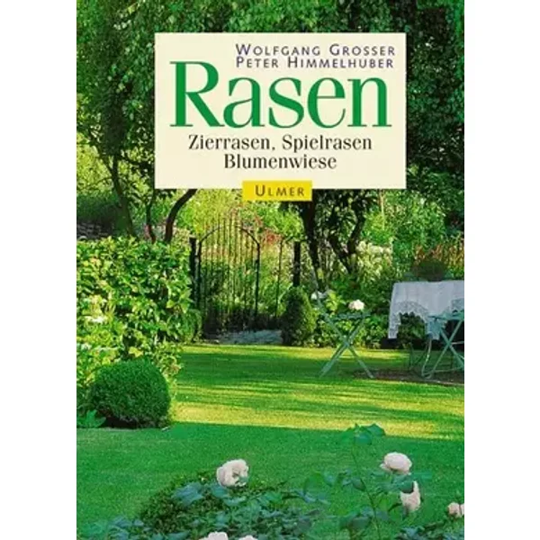 Rasen: Zierrasen, Spielrasen, Blumenwiese - Wolfgang Grosser, Peter Himmelhuber