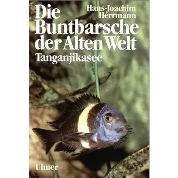 Die Buntbarsche der Alten Welt - Tanganjikasee - Hans J Herrmann