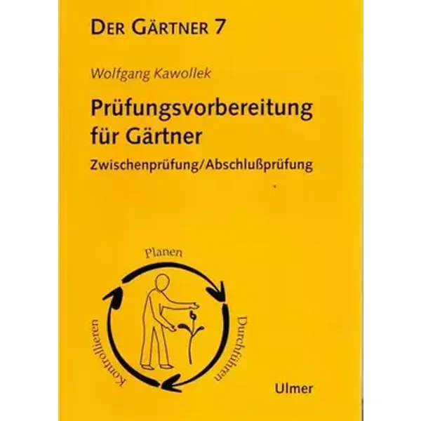 Prüfungsvorbereitung für Gärtner: Zwischenprüfung/Abschlussprüfung (Der Gärtner , Band 7) - Wolfgang Kawollek