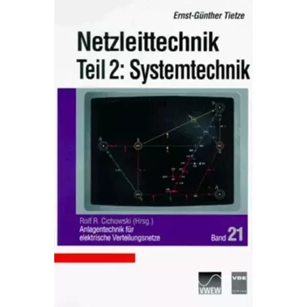 Anlagentechnik für elektrische Verteilungsnetze / Netzleittechnik: Teil 2: Systemtechnik. Rechner- und Übertragungstechnik. Dezentrale Leitt - Ernst G Tietze