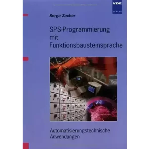 SPS-Programmierung mit Funktionsbausteinsprache: Automatisierungstechnische Anwendungen - Serge Zacher