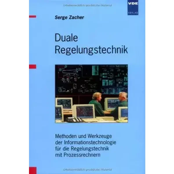 Duale Regelungstechnik: Methoden und Werkzeuge der Informationstechnologie für die Regelungstechnik mit Prozessrechnern - Serge Zacher