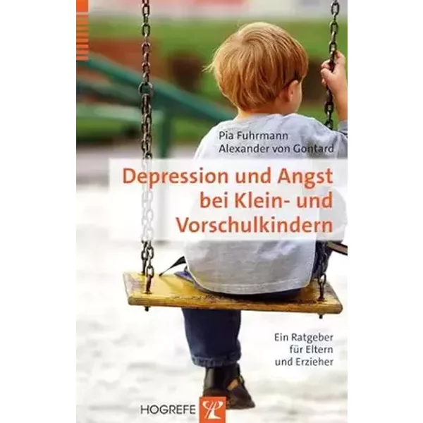 Depression und Angst bei Klein- und Vorschulkindern: Ein Ratgeber für Eltern und Erzieher - Pia Fuhrmann, Alexander von Gontard
