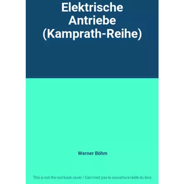 Elektrische Antriebe (Kamprath-Reihe) - Werner Böhm