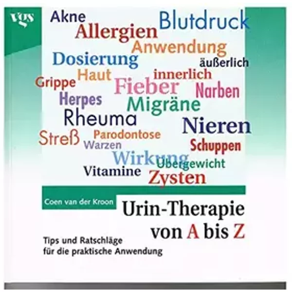 Urin-Therapie von A - Z. Tips und Hinweise für die praktische Anwendung - Coen van der Kroon