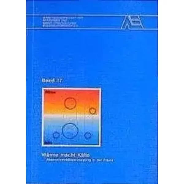Wärme macht Kälte: Absorptionskälteerzeugung in der Praxis. Internat. ASUE-Fachtagung 24. u. 25. Januar 1996 in Dresden (ASUE-Schriftenreihe - Fritz Steimle