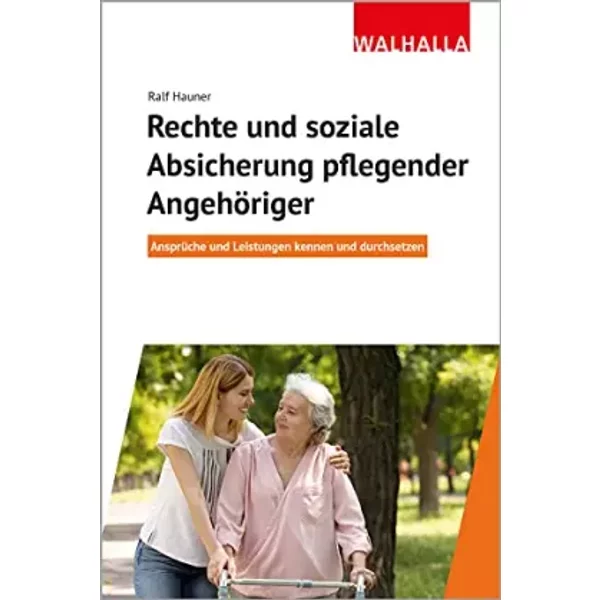 Rechte und soziale Absicherung pflegender Angehöriger: Ansprüche und Leistungen kennen und durchsetzen - Hauner, Ralf