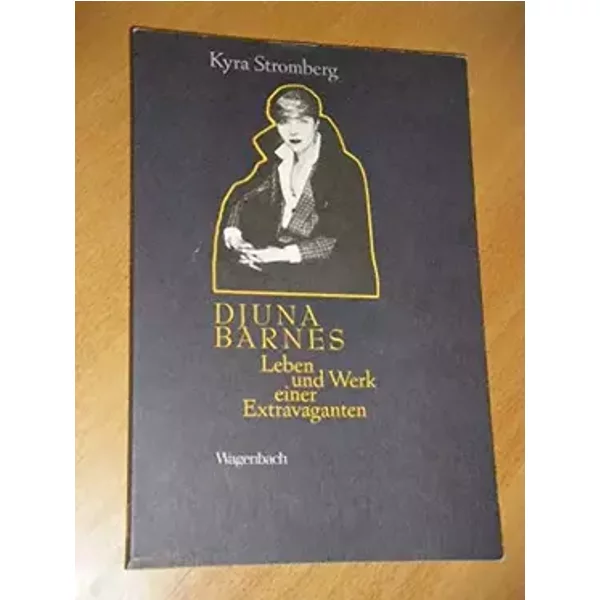 Djuna Barnes. Leben und Werk einer Extravaganten - Kyra Stromberg