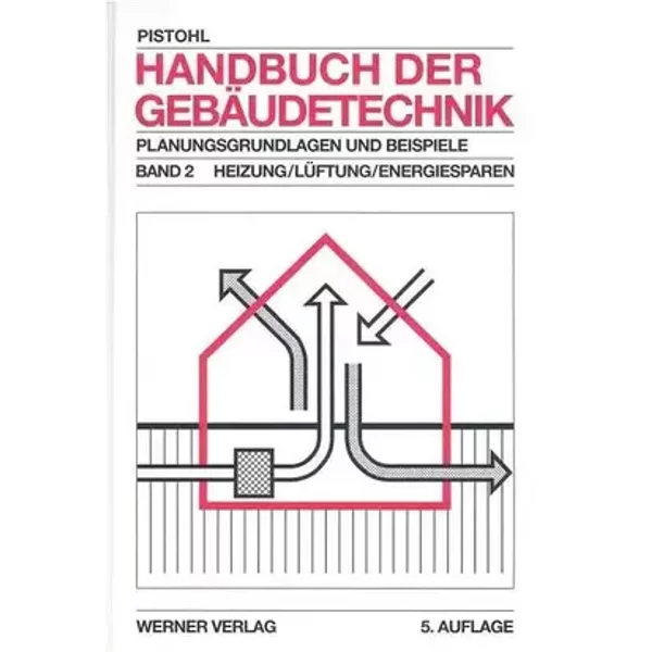 Handbuch der Gebäudetechnik. Planungsgrundlagen und Beispiele: Heizung / Lüftung / Energiesparen - Wolfram Pistohl