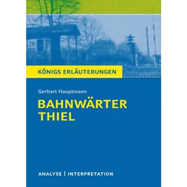 BahnwäRter Thiel Von Gerhart Hauptmann: Textanalyse Und Interpretation Mit Zusammenfassung, Inhaltsangabe, Charakterisierung, Szenenanalyse - Gerhart Hauptmann-image