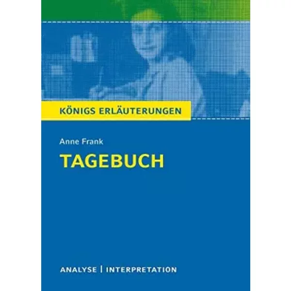 Tagebuch Von Anne Frank.: Textanalyse Und Interpretation Mit AusfüHrlicher Inhaltsangabe Und Abituraufgaben Mit LöSungen (KöNigs ErläUterung - Anne Frank-image