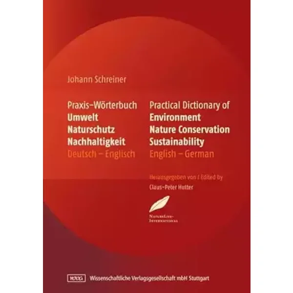 Praxis-Wörterbuch Umwelt, Naturschutz und Nachhaltigkeit: Practical Dictionary of Environment, Nature Conservation, Sustainability. ... Deut - Johann Schreiner