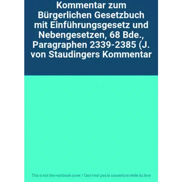 Kommentar zum Bürgerlichen Gesetzbuch mit Einführungsgesetz und Nebengesetzen, 68 Bde., Paragraphen 2339-2385 (J. von Staudingers Kommentar