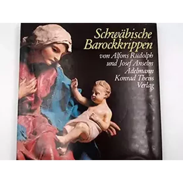 Schwäbische Barockkrippen - Alfons Rudolph