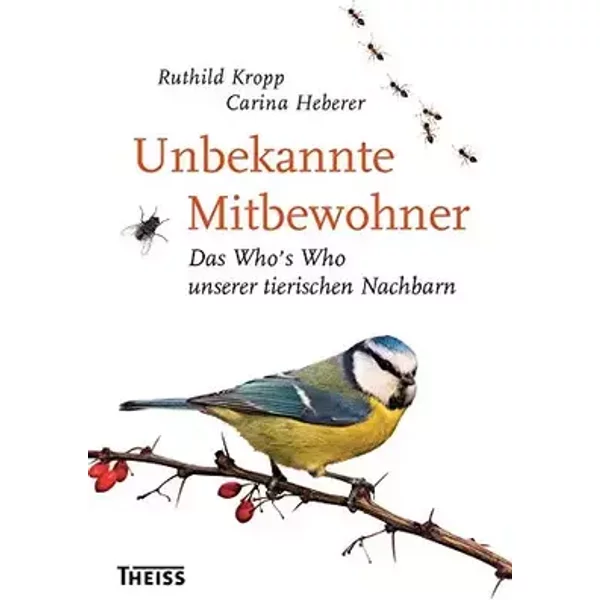Unbekannte Mitbewohner: Das Who’s Who unserer tierischen Nachbarn - Ruthild Kropp, Carina Heberer