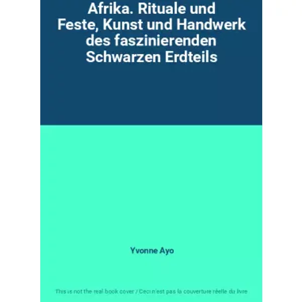 Afrika. Rituale Und Feste, Kunst Und Handwerk Des Faszinierenden Schwarzen Erdteils - Yvonne Ayo-image