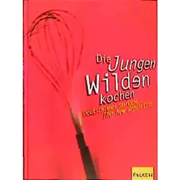 Die Jungen Wilden kochen. Deutschlands Starköche - The New Generation - junge-wilde