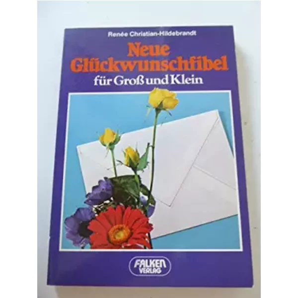 Neue Glückwunschfibel für Groß und Klein. - Renée Christian-Hildebrandt