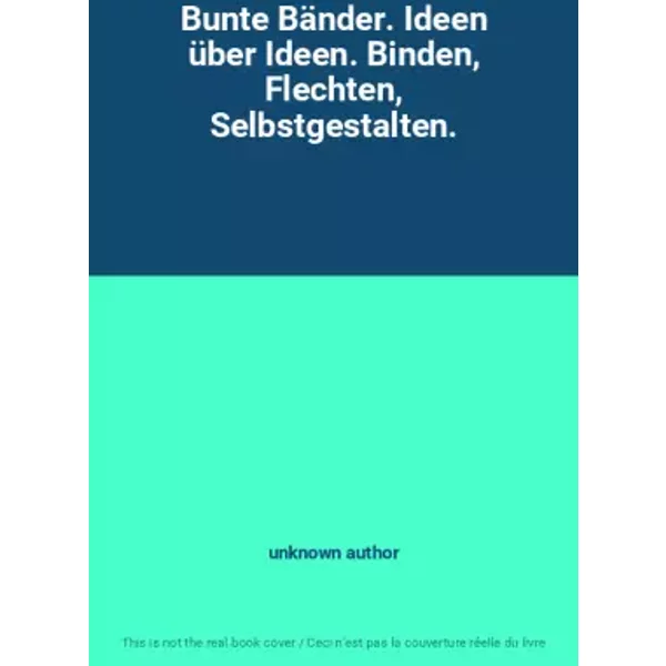 Bunte BäNder. Ideen üBer Ideen. Binden, Flechten, Selbstgestalten. - Unknown Author-image