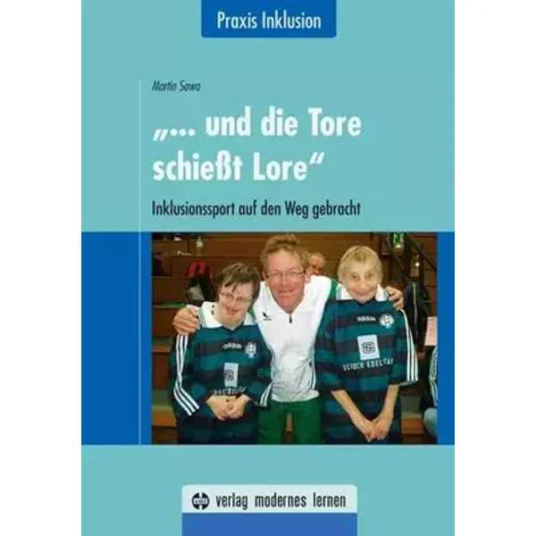 "... und die Tore schießt Lore": Inklusionssport auf den Weg gebracht - Martin Sowa