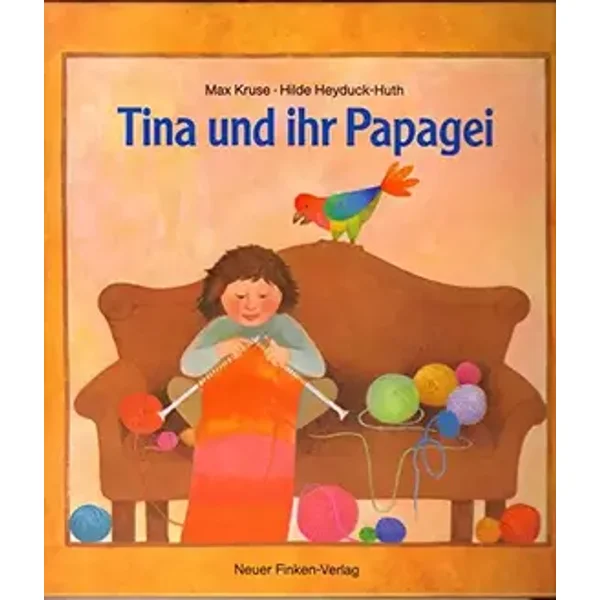 Tina und ihr Papagei - Max Kruse ; Hilde Heyduck-Huth